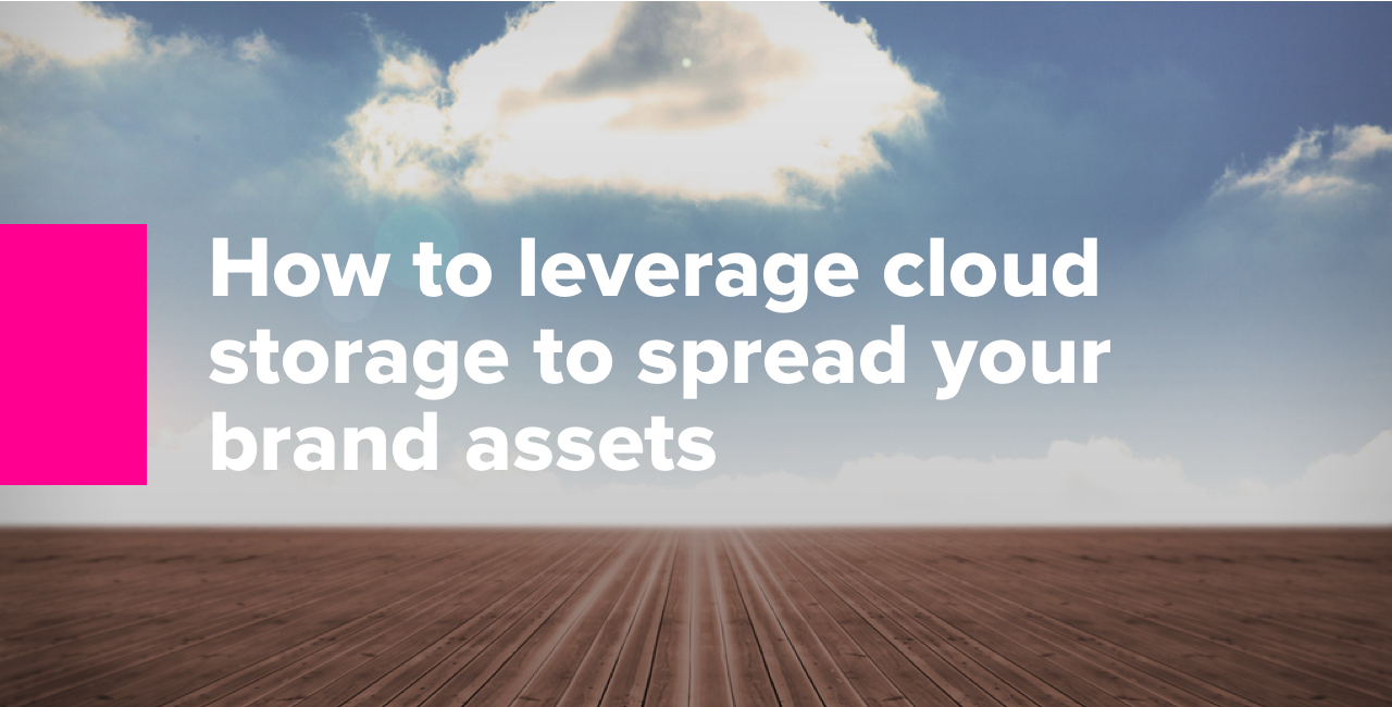 1. How to leverage cloud storage to spread your brand assets
