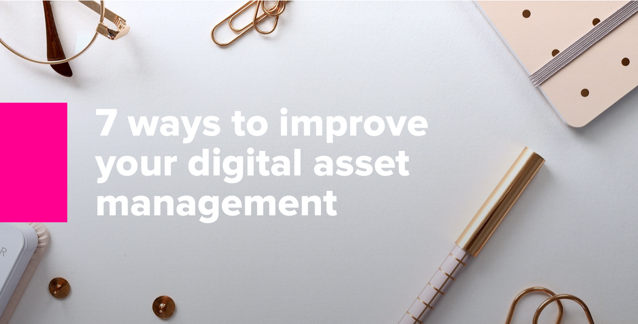 7 ways to improve your digital asset management 3