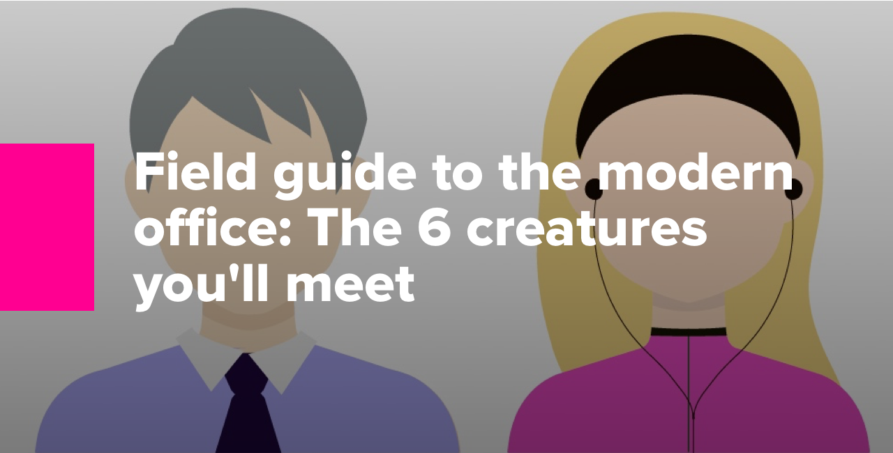 Field guide to the modern Office The 6 creatures youll meet-1