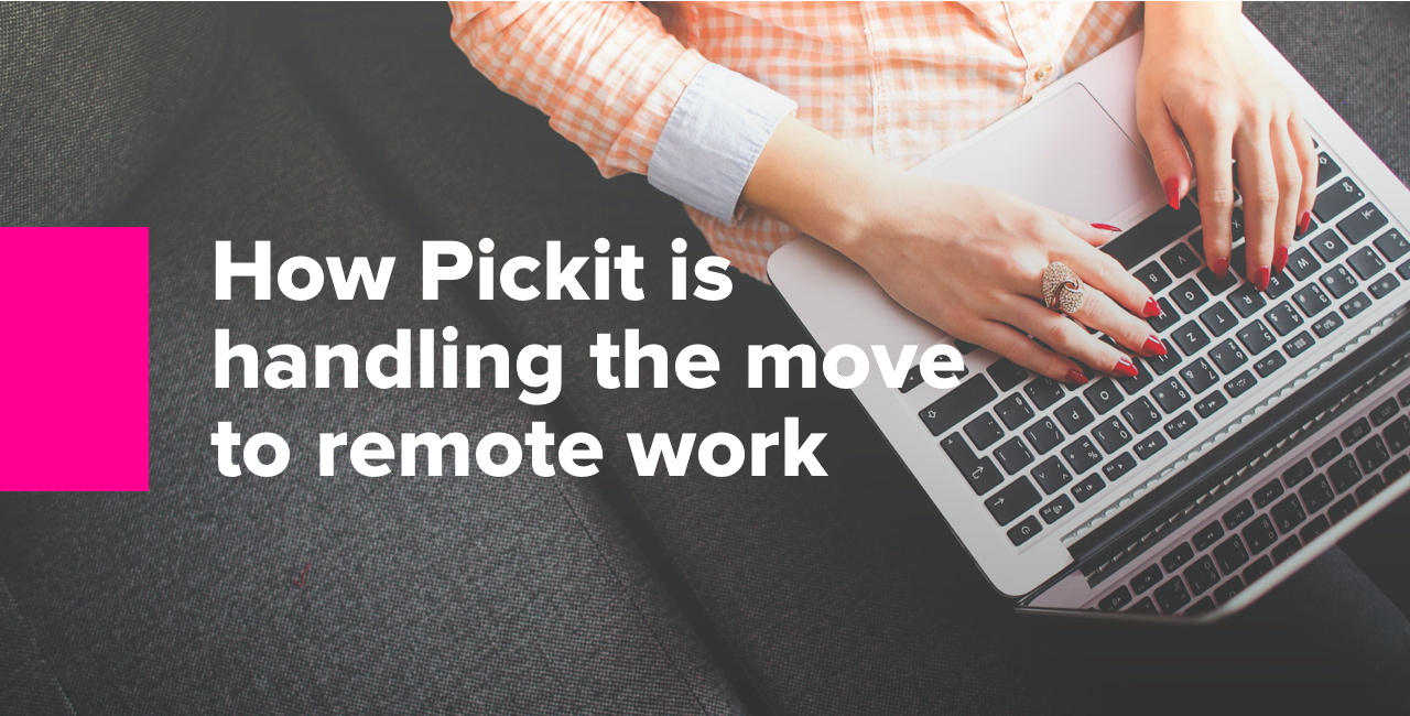 How Pickit in handling the move to remote work